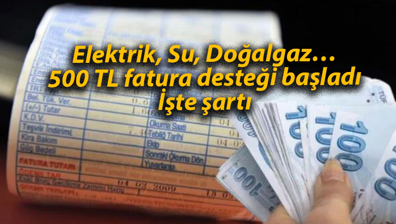 Elektrik, Su, Doğalgaz… 500 TL fatura desteği başladı: İşte şartı