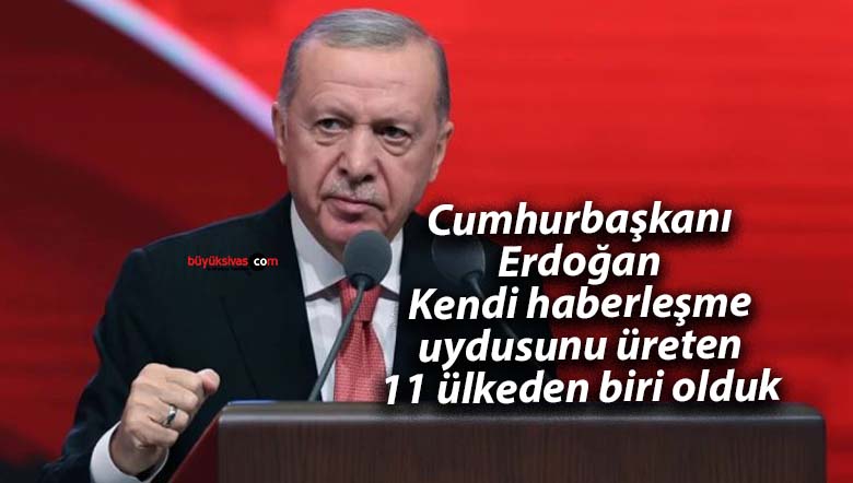 Cumhurbaşkanı Erdoğan: Kendi haberleşme uydusunu üreten 11 ülkeden biri olduk