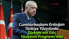 Cumhurbaşkanı Erdoğan, Türkiye Yüzyılında Türkiye’nin Göç Yönetimi Programı’nda