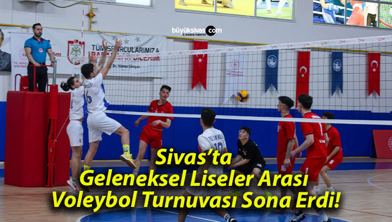 Sivas’ta Geleneksel Liseler Arası Voleybol Turnuvası Sona Erdi!