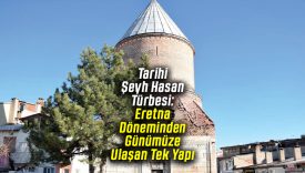 Sivas’ta Tarihi Şeyh Hasan Türbesi: Eretna Döneminden Günümüze Ulaşan Tek Yapı