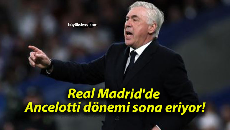 Real Madrid’de Ancelotti dönemi sona eriyor!