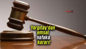 Yargıtay’dan emsal nafaka kararı!