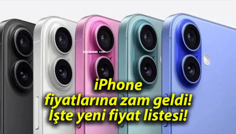 iPhone fiyatlarına zam geldi! İşte yeni fiyat listesi!