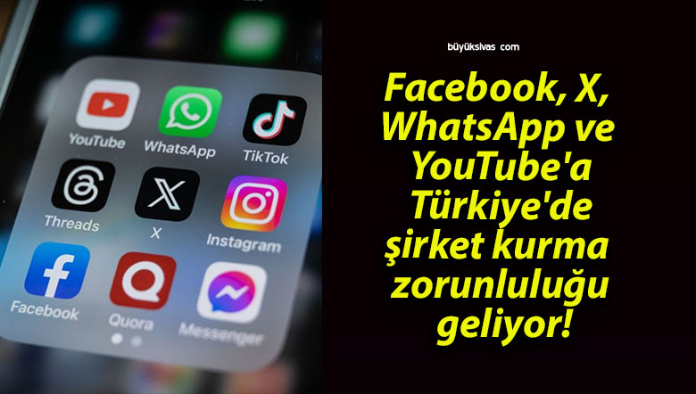 Facebook, X, WhatsApp ve YouTube’a Türkiye’de şirket kurma zorunluluğu geliyor!