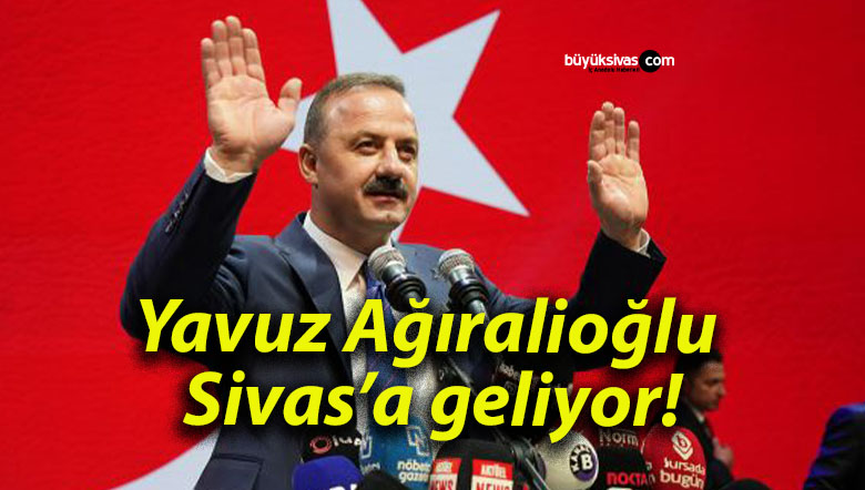 Yavuz Ağıralioğlu Sivas’a geliyor!