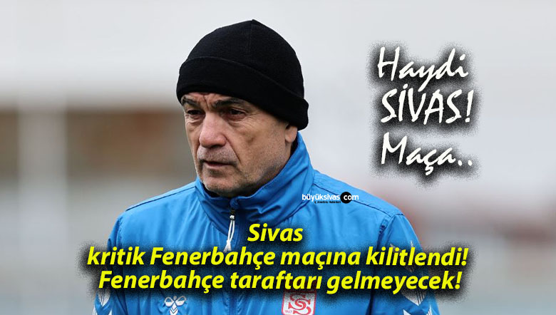 Sivas kritik Fenerbahçe maçına kilitlendi! Fenerbahçe taraftarı gelmeyecek!
