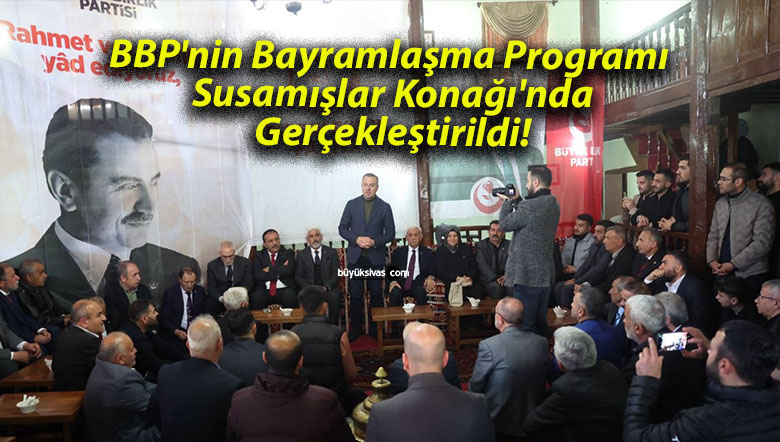 BBP’nin Bayramlaşma Programı Susamışlar Konağı’nda Gerçekleştirildi!