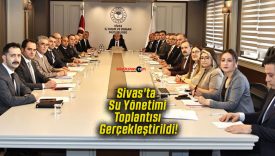 Sivas’ta Su Yönetimi Toplantısı Gerçekleştirildi!