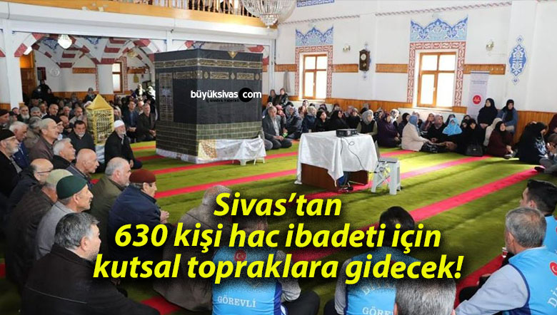 Sivas’tan 630 kişi hac ibadeti için kutsal topraklara gidecek!