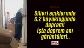 Silivri açıklarında 6.2 büyüklüğünde deprem! İşte deprem anı görüntüleri..