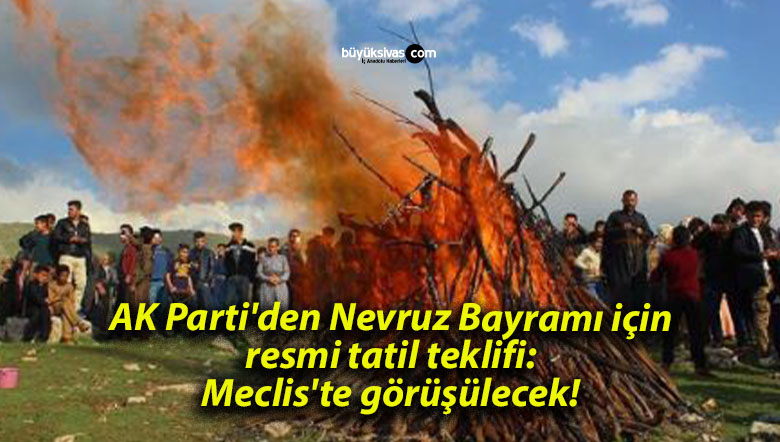 AK Parti’den Nevruz Bayramı için resmi tatil teklifi: Meclis’te görüşülecek!