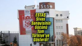 ESTAŞ Sivas Sanayisinin Gücünü Tüm Türkiye’ye Gösterdi!