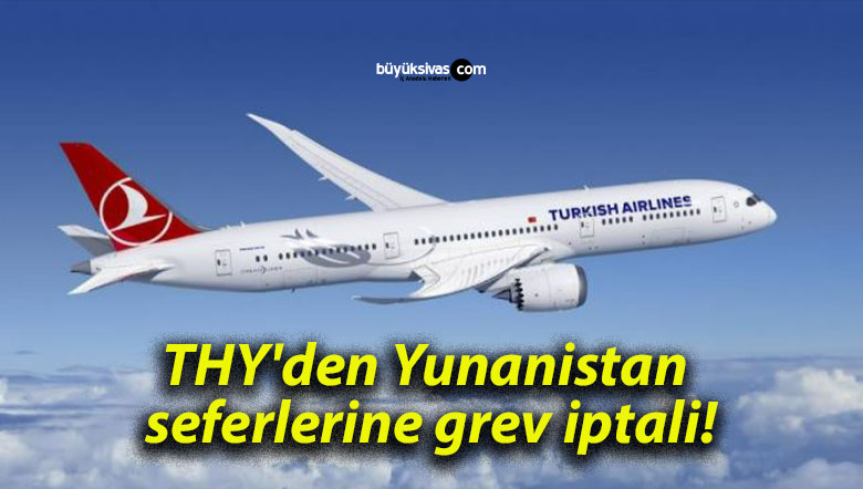 THY’den Yunanistan seferlerine grev iptali!