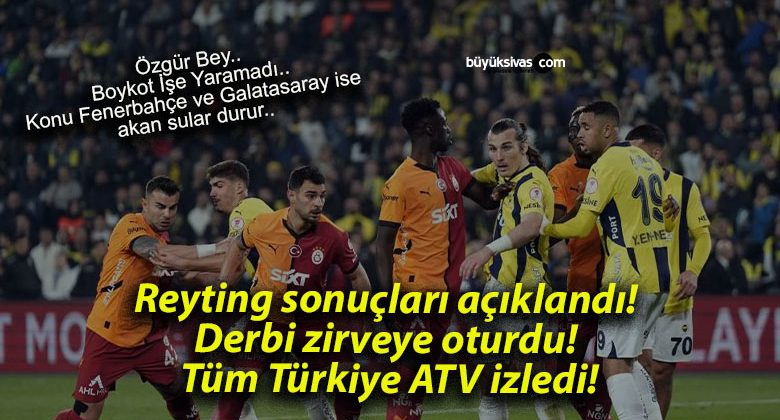 Reyting sonuçları açıklandı! Derbi zirveye oturdu! Tüm Türkiye ATV izledi!