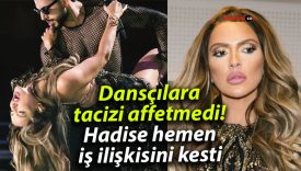 Dansçılara tacizi affetmedi! Hadise hemen iş ilişkisini kesti