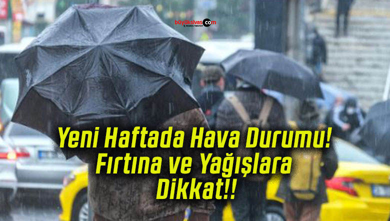 Yeni Haftada Hava Durumu! Fırtına ve Yağışlara Dikkat!!