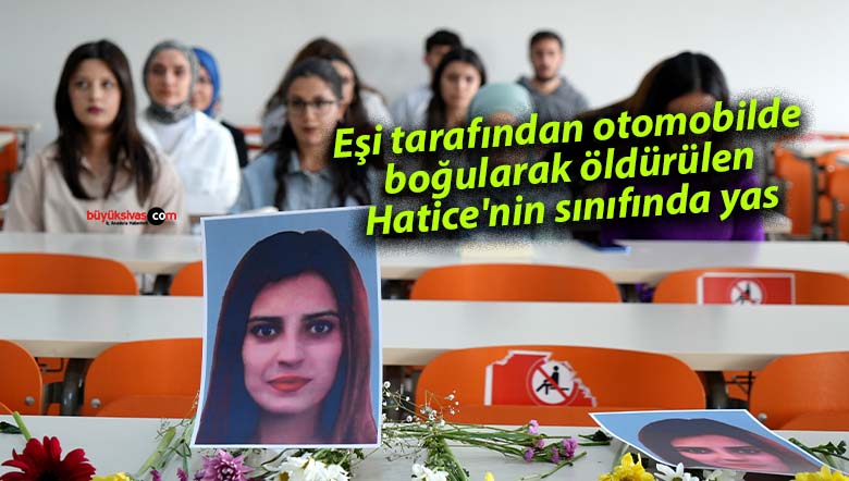 Eşi tarafından otomobilde boğularak öldürülen Hatice’nin sınıfında yas