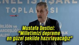 Mustafa Destici: “Milletimizi depreme en güzel şekilde hazırlayacağız”