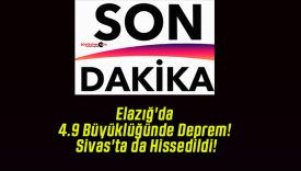 Elazığ’da 4.9 Büyüklüğünde Deprem! Sivas’ta da Hissedildi!