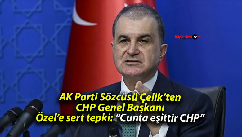 AK Parti Sözcüsü Çelik’ten CHP Genel Başkanı Özel’e sert tepki: “Cunta eşittir CHP”
