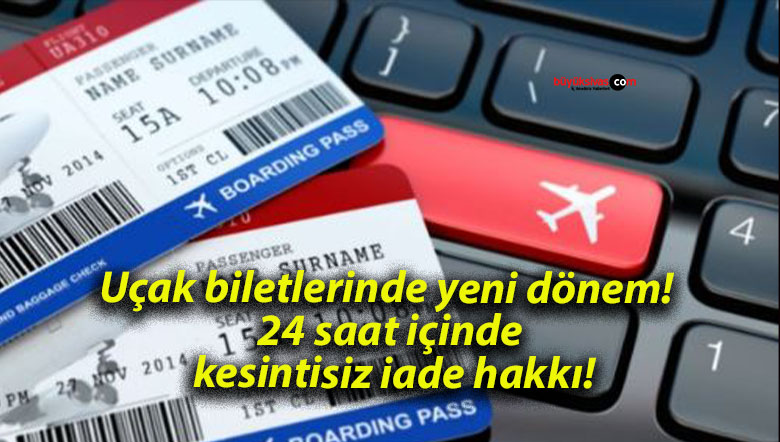 Uçak biletlerinde yeni dönem! 24 saat içinde kesintisiz iade hakkı!