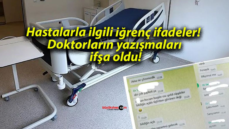Hastalarla ilgili iğrenç ifadeler! Doktorların yazışmaları ifşa oldu!