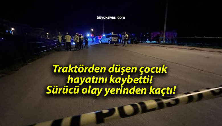 Traktörden düşen çocuk hayatını kaybetti! Sürücü olay yerinden kaçtı!