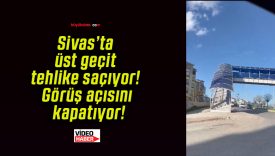 Sivas’ta üst geçit tehlike saçıyor! Görüş açısını kapatıyor!