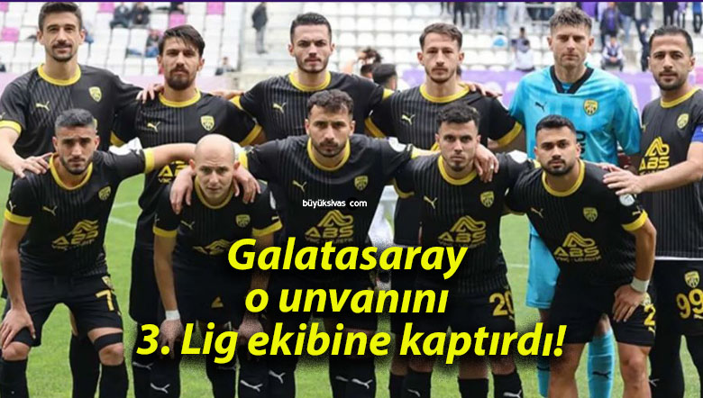 Galatasaray o unvanını 3. Lig ekibine kaptırdı!