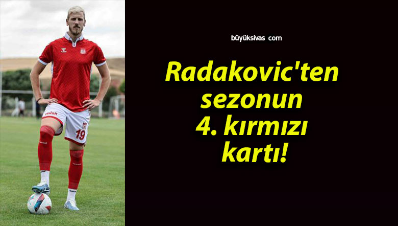 Radakovic’ten sezonun 4. kırmızı kartı!