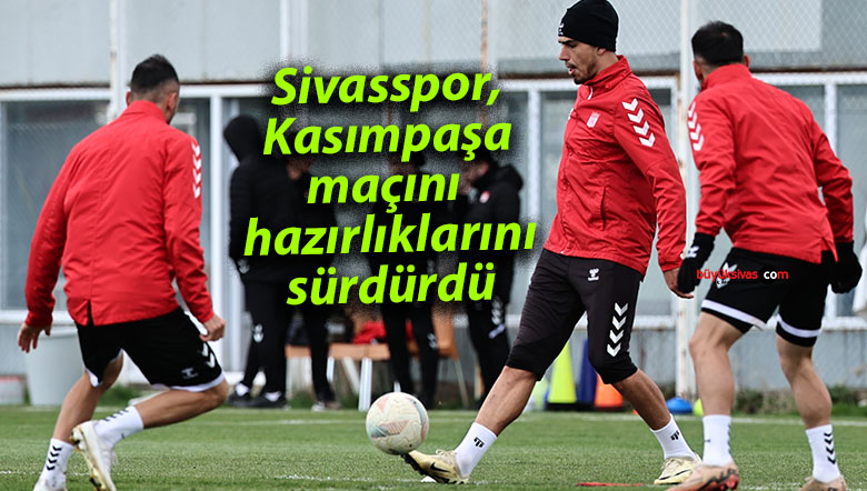 Sivasspor, Kasımpaşa maçını hazırlıklarını sürdürdü