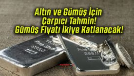 Altın ve Gümüş İçin Çarpıcı Tahmin! Gümüş Fiyatı İkiye Katlanacak!