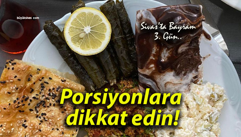 Porsiyonlara dikkat edin!