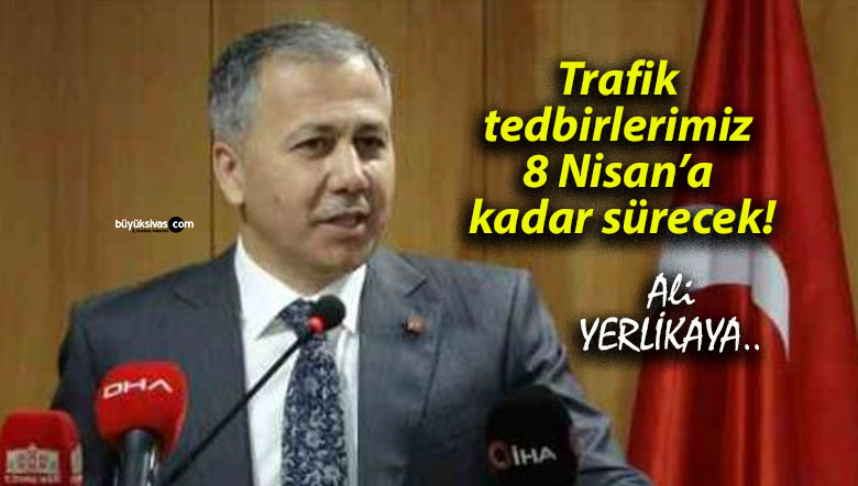 Trafik tedbirlerimiz 8 Nisan’a kadar sürecek!