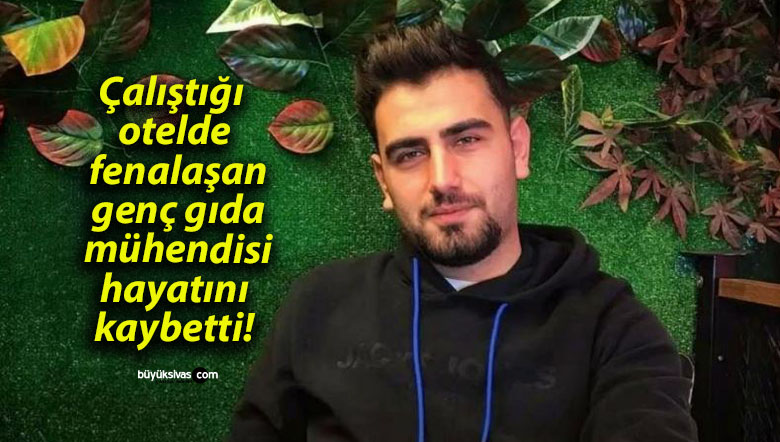 Çalıştığı otelde fenalaşan genç gıda mühendisi hayatını kaybetti!