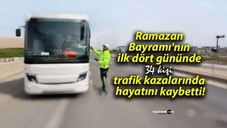 Ramazan Bayramı’nın ilk dört gününde 34 kişi trafik kazalarında hayatını kaybetti!