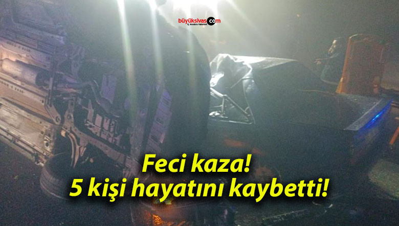 Feci kaza! 5 kişi hayatını kaybetti!