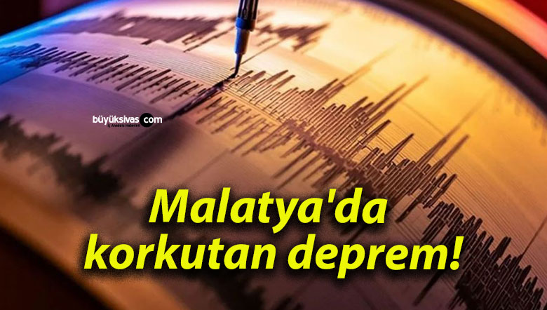 Malatya’da korkutan deprem!