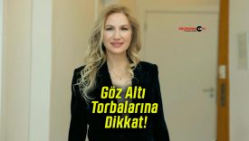 Göz Altı Torbalarına Dikkat!