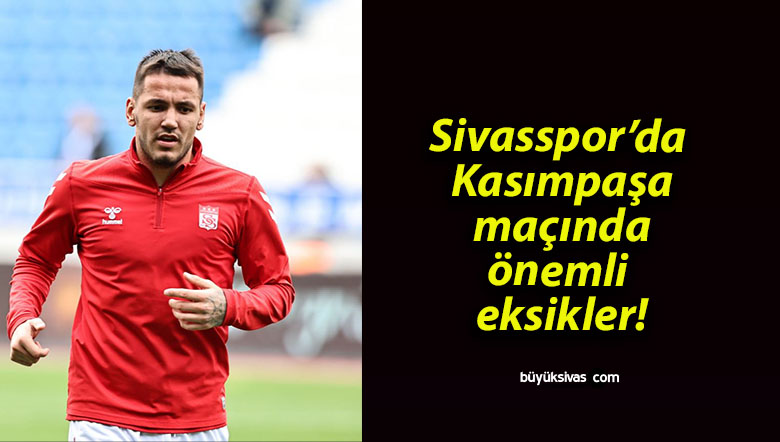 Sivasspor’da Kasımpaşa maçında önemli eksikler!