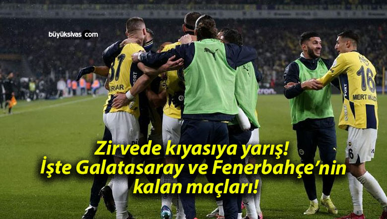 Zirvede kıyasıya yarış! İşte Galatasaray ve Fenerbahçe’nin kalan maçları!