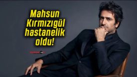 Mahsun Kırmızıgül hastanelik oldu!