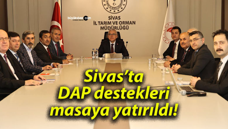 Sivas’ta DAP destekleri masaya yatırıldı!