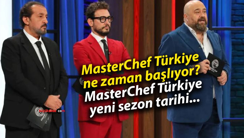 MasterChef Türkiye ne zaman başlıyor? MasterChef Türkiye yeni sezon tarihi…