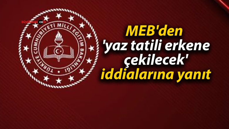 MEB’den ‘yaz tatili erkene çekilecek’ iddialarına yanıt