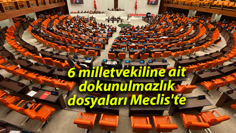 Altı milletvekiline ait dokunulmazlık dosyası TBMM’ye sunuldu