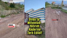 Sivas’ta Milyonluk Yatırım Kaderine Terk Edildi!
