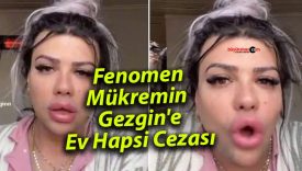 Fenomen Mükremin Gezgin’e Ev Hapsi Cezası