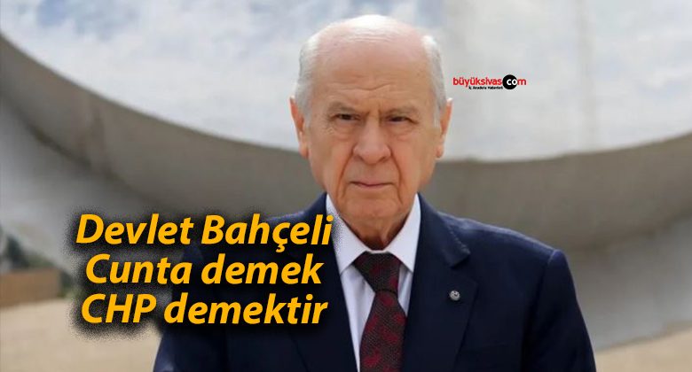 Devlet Bahçeli: Cunta demek CHP demektir